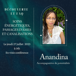 Visioconférence : Soins énergétiques, passages d'âmes et canalisations, le jeudi 27 juillet à 14h - avec Anandina, Accompagnatrice d epotentialités